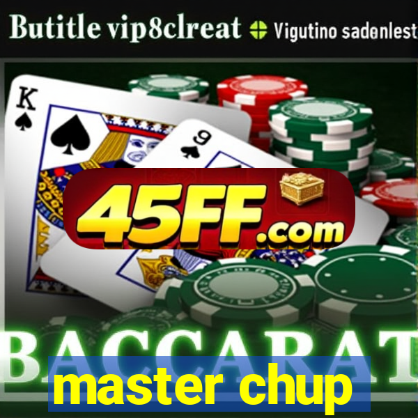 master chup